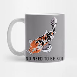 No Need to be Koi Mug